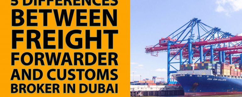 5 Differences Between Freight Forwarder and Customs Broker in Dubai