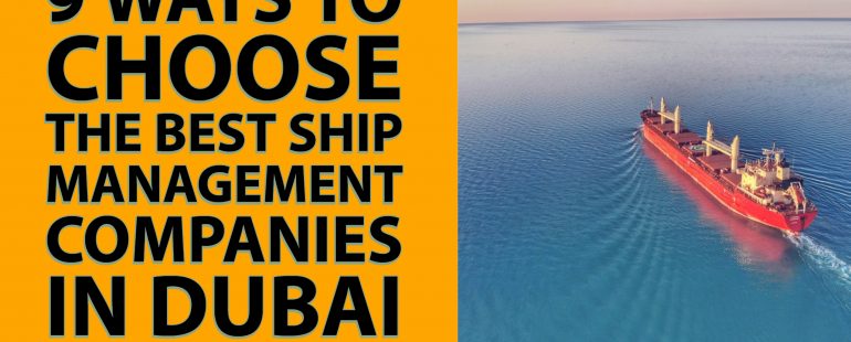 9 Ways to Choose the Best Ship Management Companies in Dubai