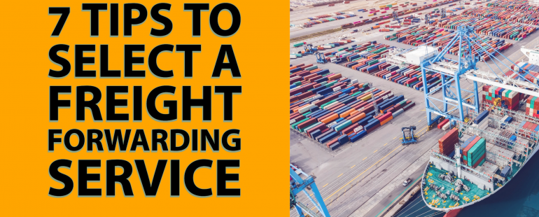 7 Tips to Select a Freight Forwarding Service