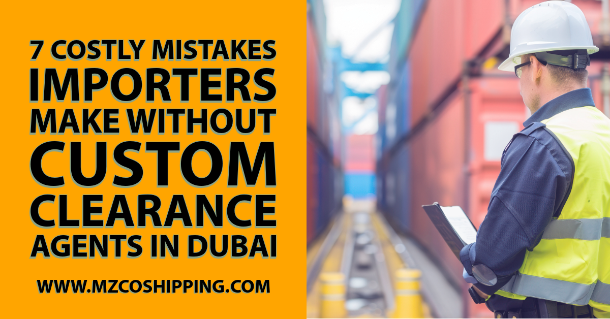 7 Costly Mistakes Importers Make Without Custom Clearance Agents in Dubai