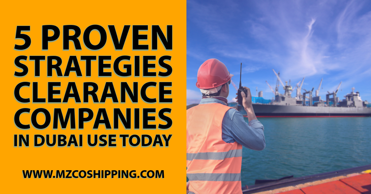 5 Proven Strategies Clearance Companies in Dubai Use Today