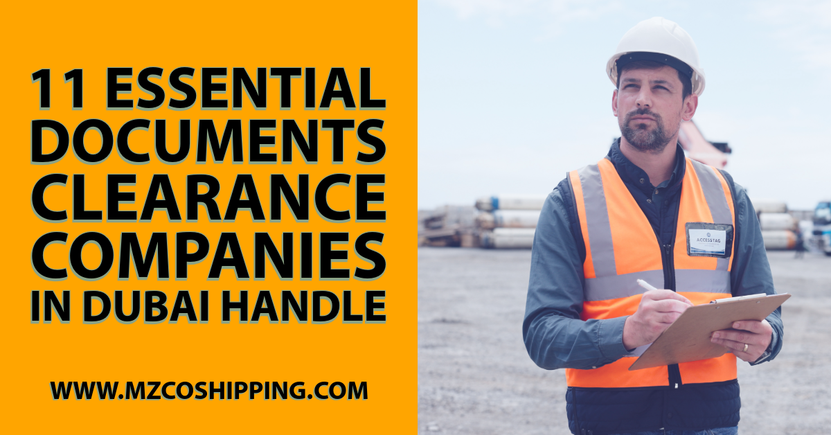 11 Essential Documents Clearance Companies in Dubai Handle